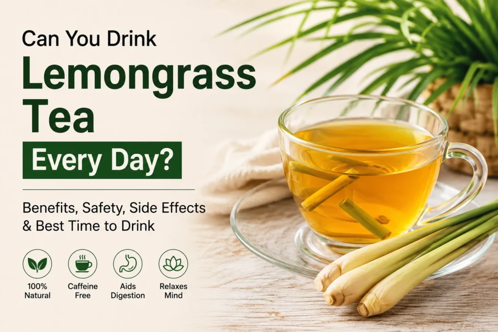 Can you drink lemongrass tea every day? Fresh lemongrass herbal tea showing daily benefits, digestion support and caffeine-free wellness.